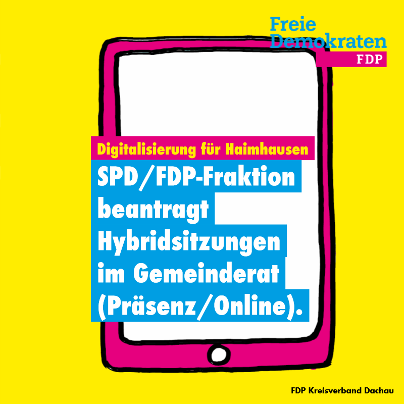 Digitalisierung für Haimhausen: SPD/FDP-Fraktion beantragt Hybridsitzungen im Gemeinderat (Präsenz/Online).